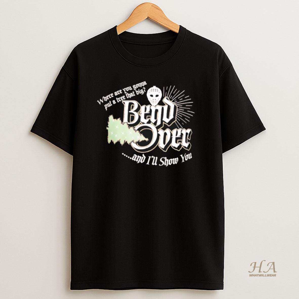 Official Bend Over Jason And Ill Show You Where Are You Gonna Put A Tree That Big T Shirt