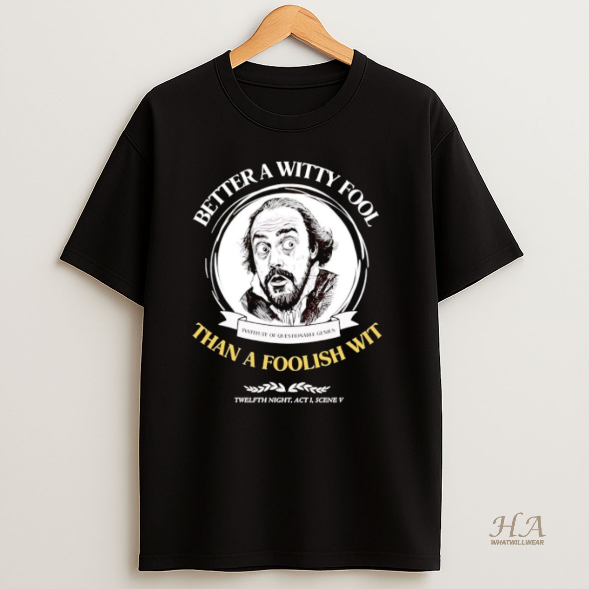 Official Better A Witty Fool Than A Foolish Wit Twelfth Night Act I Scene V Shakespeare T Shirt