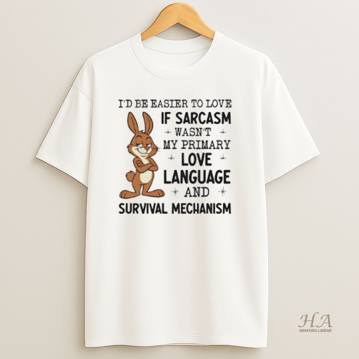 Official Bunny Id Be Easier To Love If Sarcasm Wasnt My Primary Love Language And Survival Mechanism T Shirt