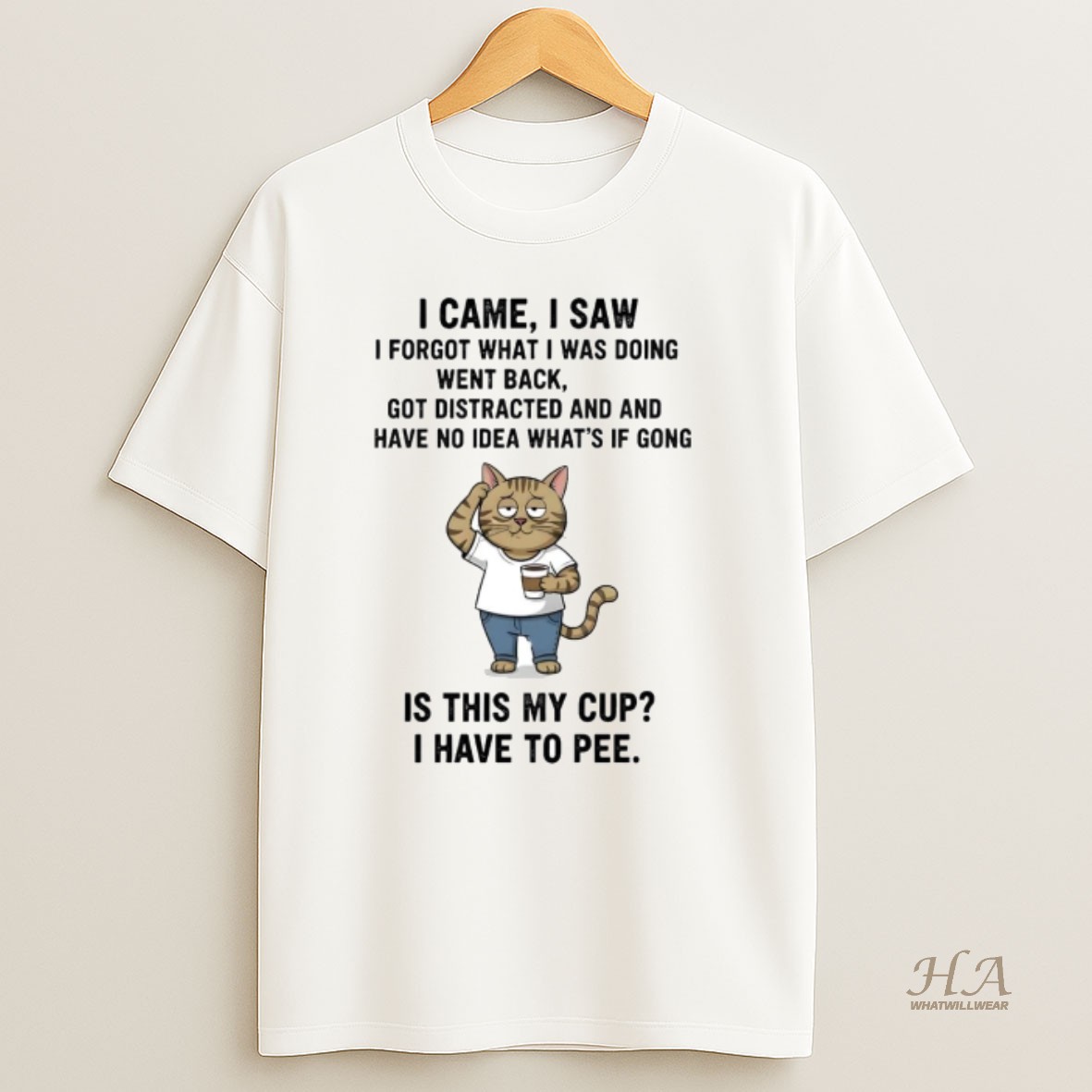 Official Cat I Came I Saw I Forgot What I Was Doing Went Back I Have To Pee T Shirt