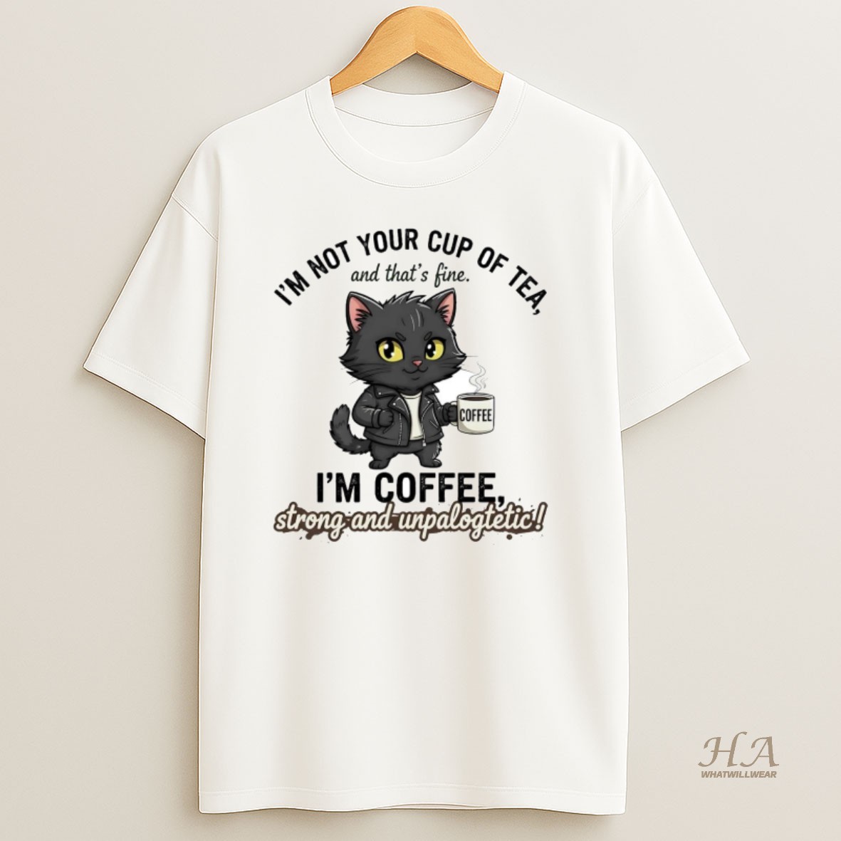 Official Cat Im Not Your Cup Of Tea Im Coffee Strong Unpalogtetic T Shirt