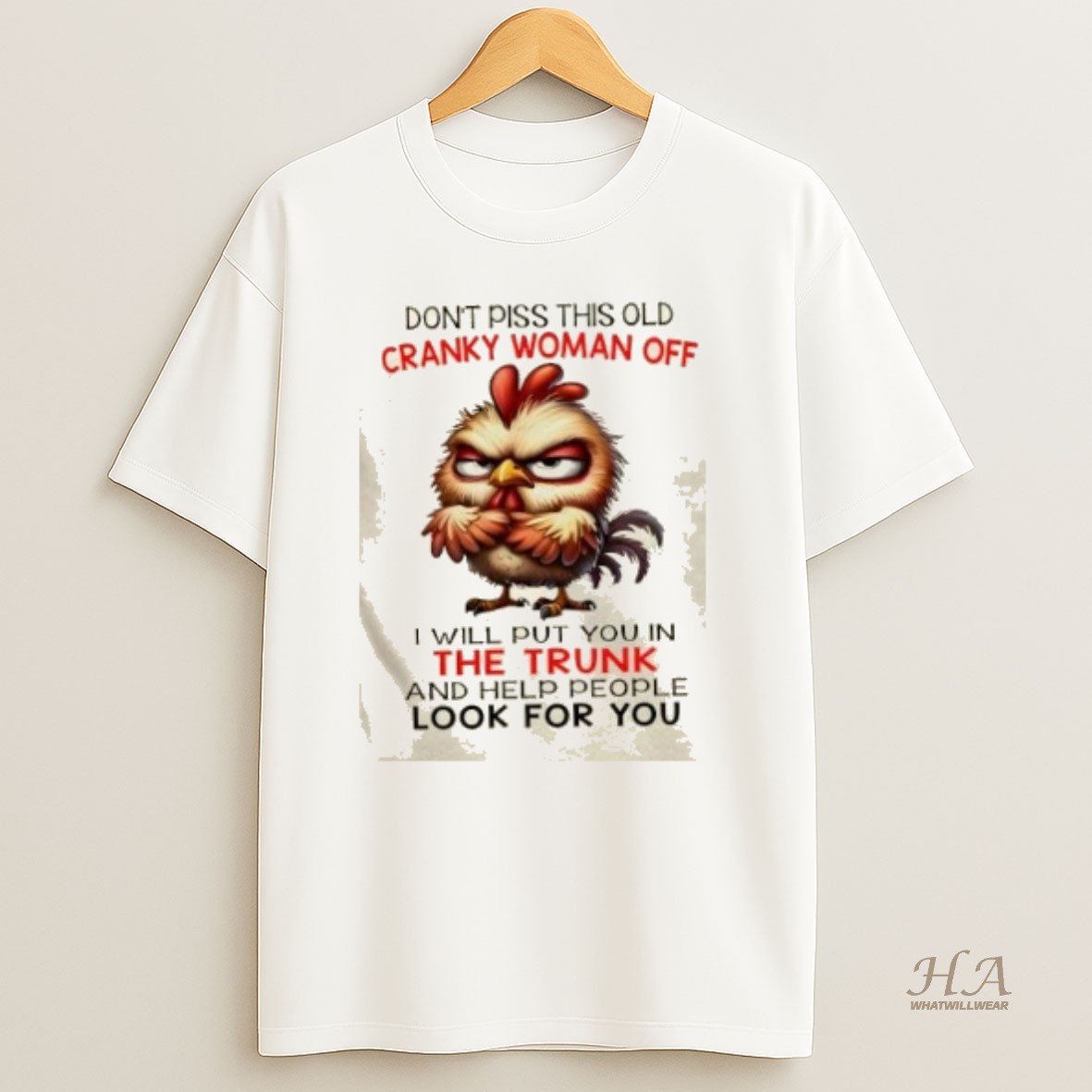 Official Chicken Dont Piss This Old Cranky Woman Off I Will Put You In The Trunk And Help People Look For You T Shirt