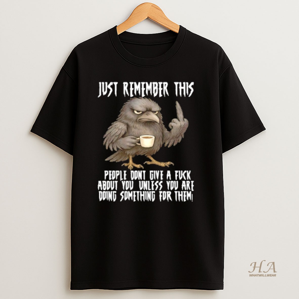 Official Crow Just Remember This People Dont Give A Fuck About You Unless You Are Doing Something For Them T Shirt