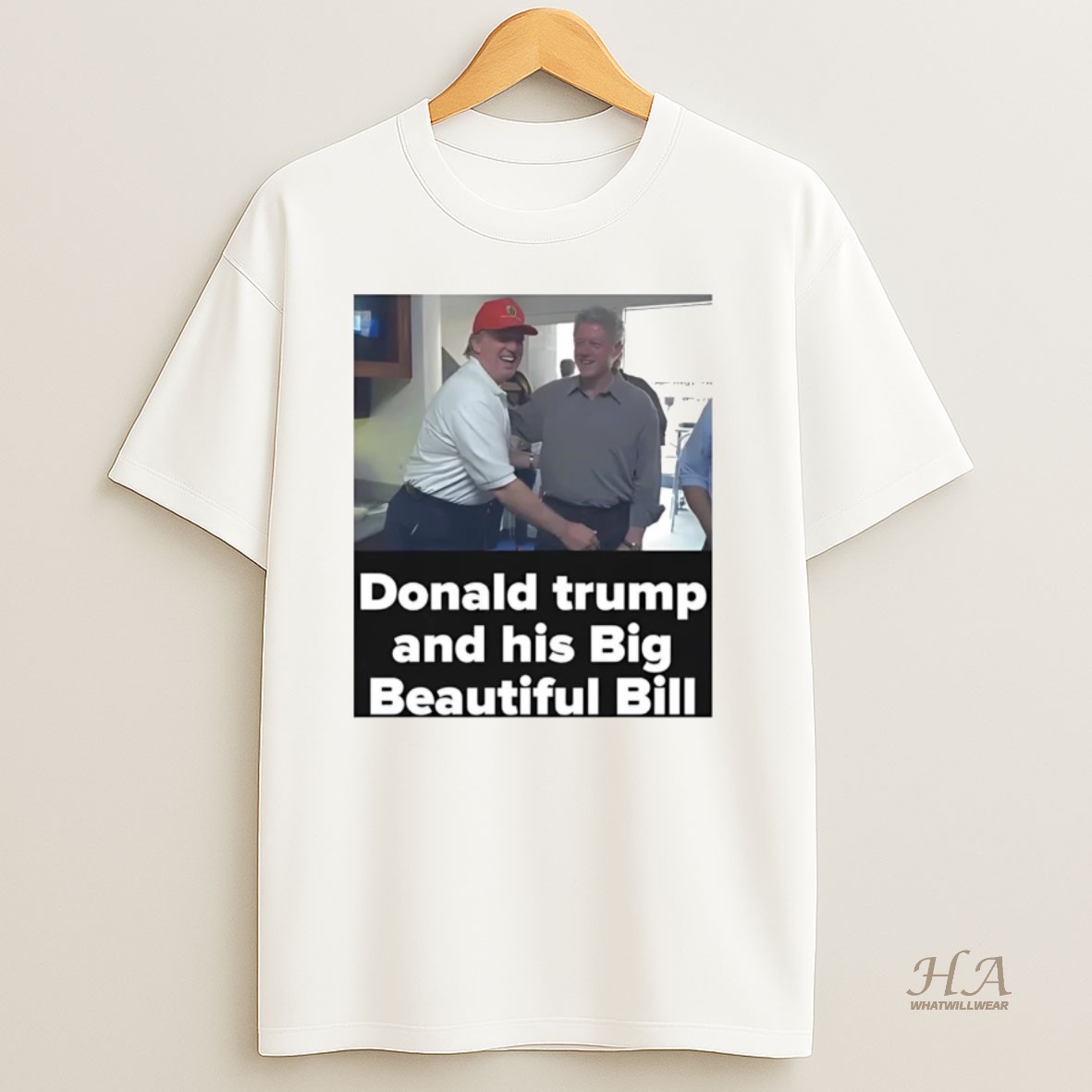 Official Donald Trump And His Big Beautiful Bill Clinton T Shirt