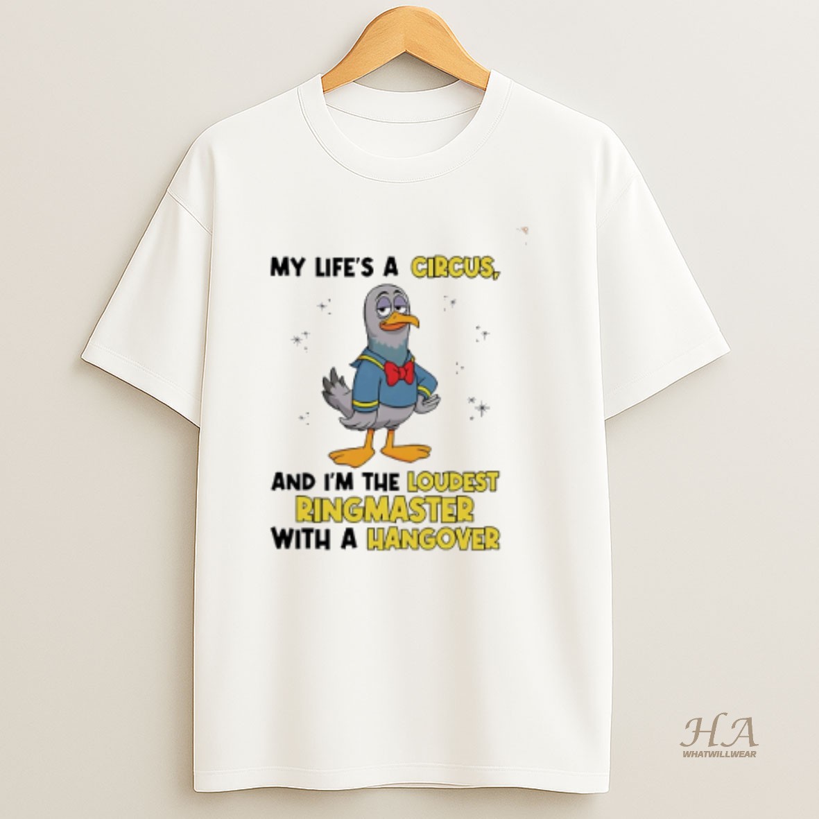 Official Dove My Lifes A Circus And Im The Loudest Ringmaster With A Hangover T Shirt
