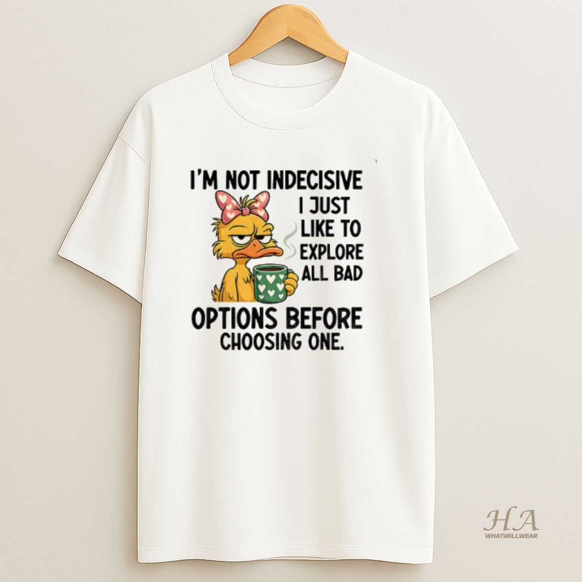 Official Duck Im Not Indecisive I Just Like To Explore All Bad Options Before Choosing One T Shirt