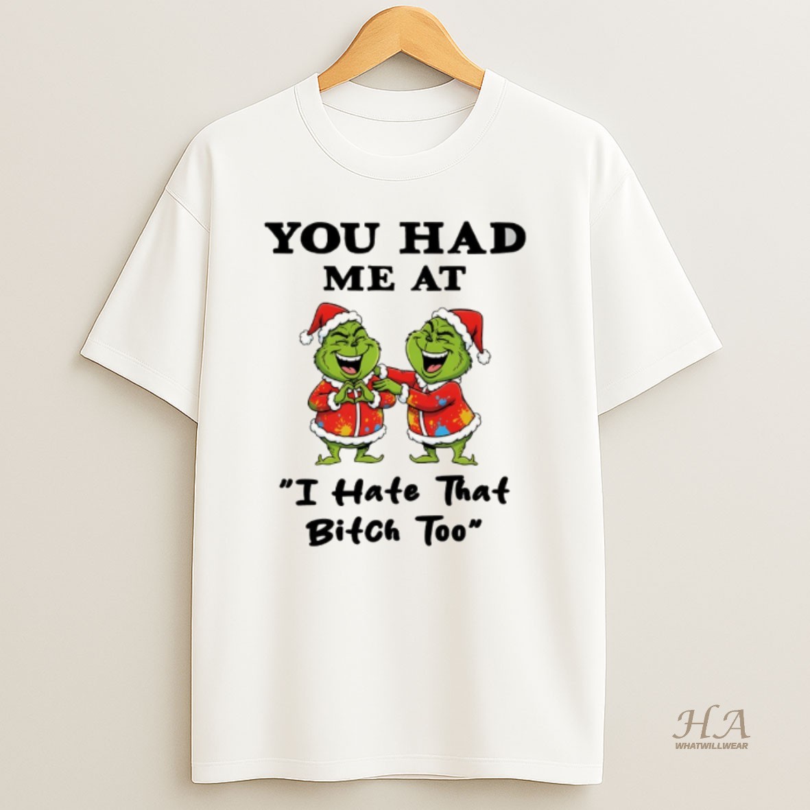 Official Funny Grinch Santa Hat You Had Me At I Hate That Bitch Too Merry Christmas Shirt