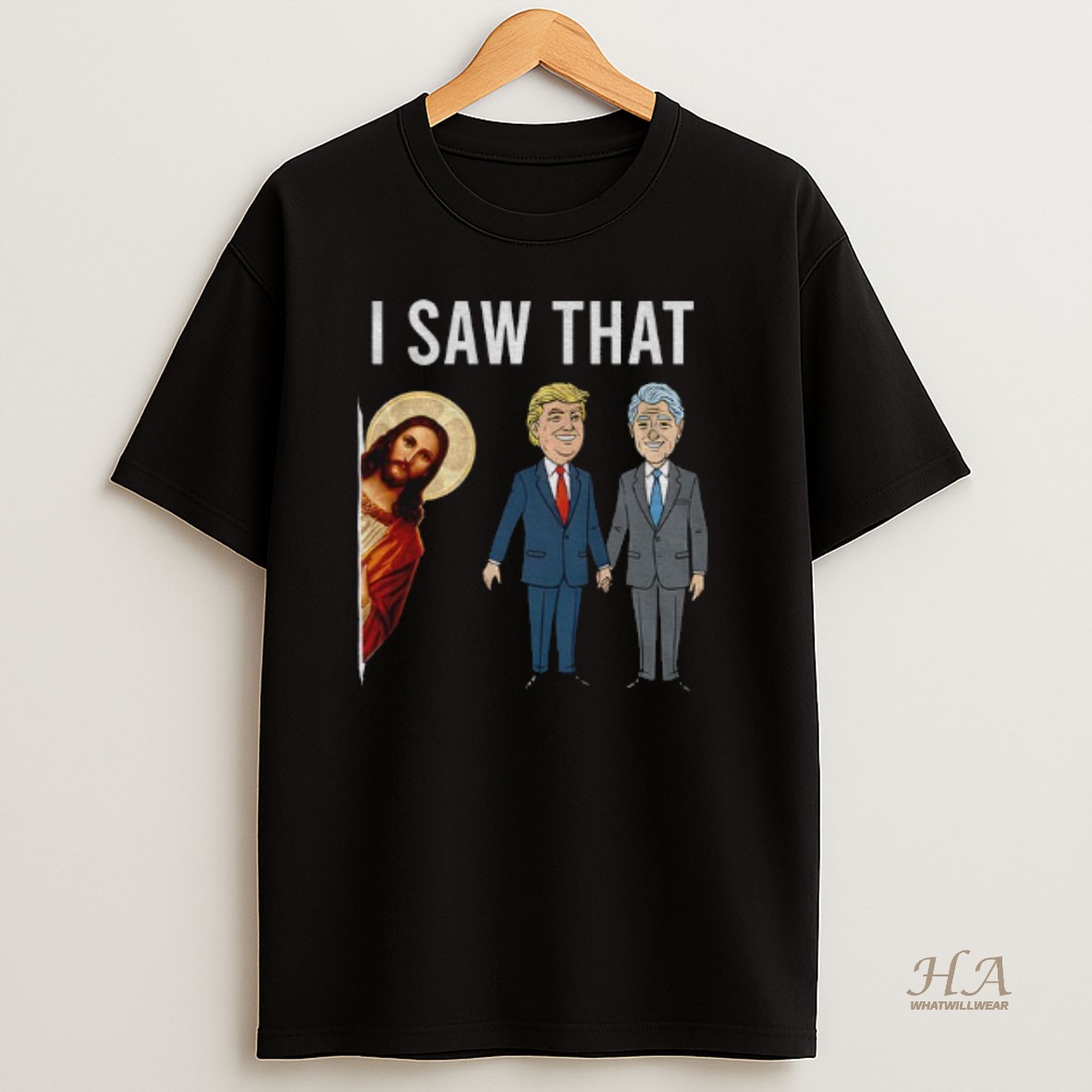 Official Funny Trump Vs Bill Clinton Jesus Meme I Saw That Christian T Shirt