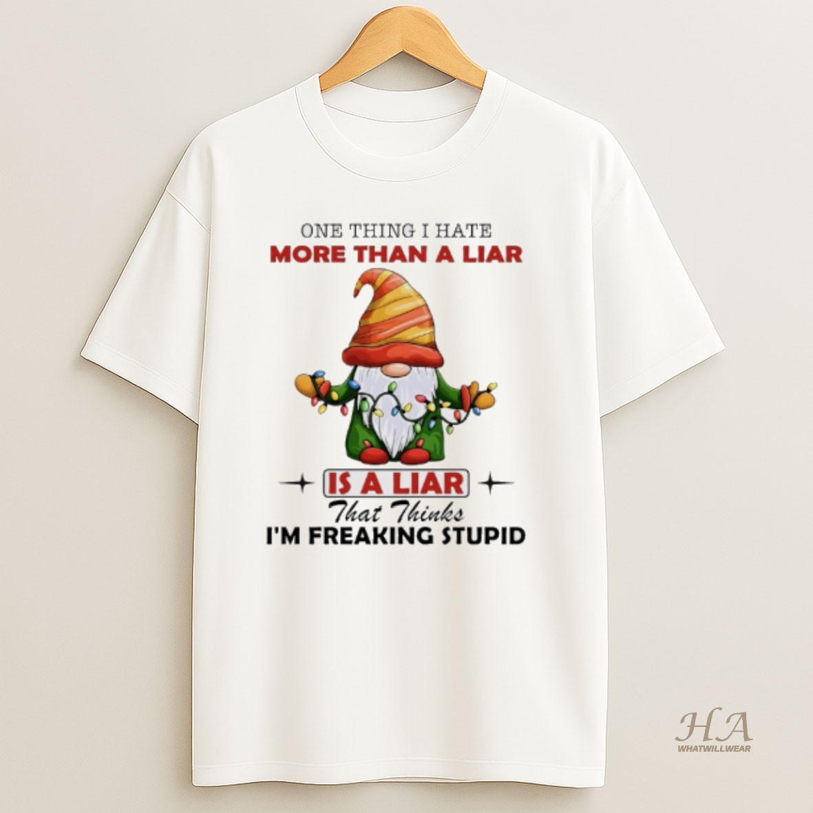 Official Gnome Christmas 2025 One Thing I Hate More Than A Liar Is A Liar Im Freaking Stupid Shirt