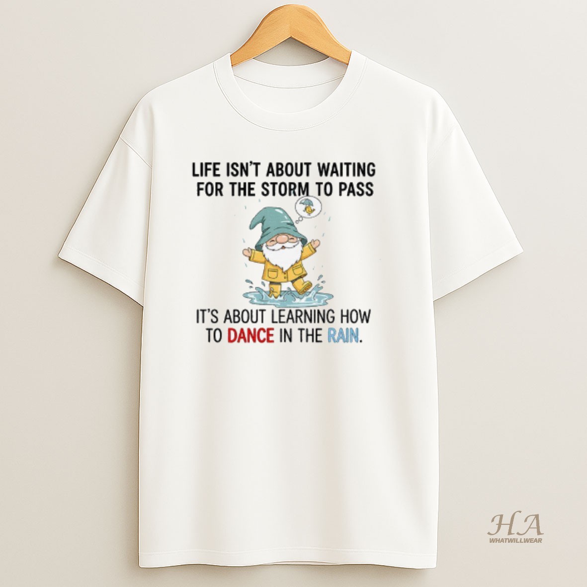 Official Gnome Life Isnt About Waiting For The Storm To Pass Its About Learning How To Dance In The Rain T Shirt