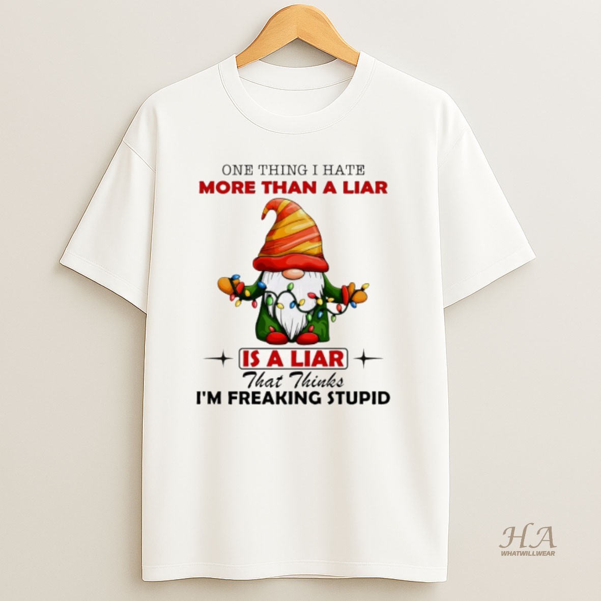 Official Gnome One Thing I Hate More Than A Liar Is A Liar That Thinks Im Freaking Stupid Christmas Shirt