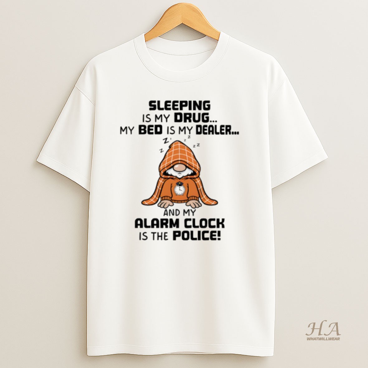 Official Gnome Sleeping Is My Drug My Bed Is My Dealer And My Alarm Clock Is The Police Shirt
