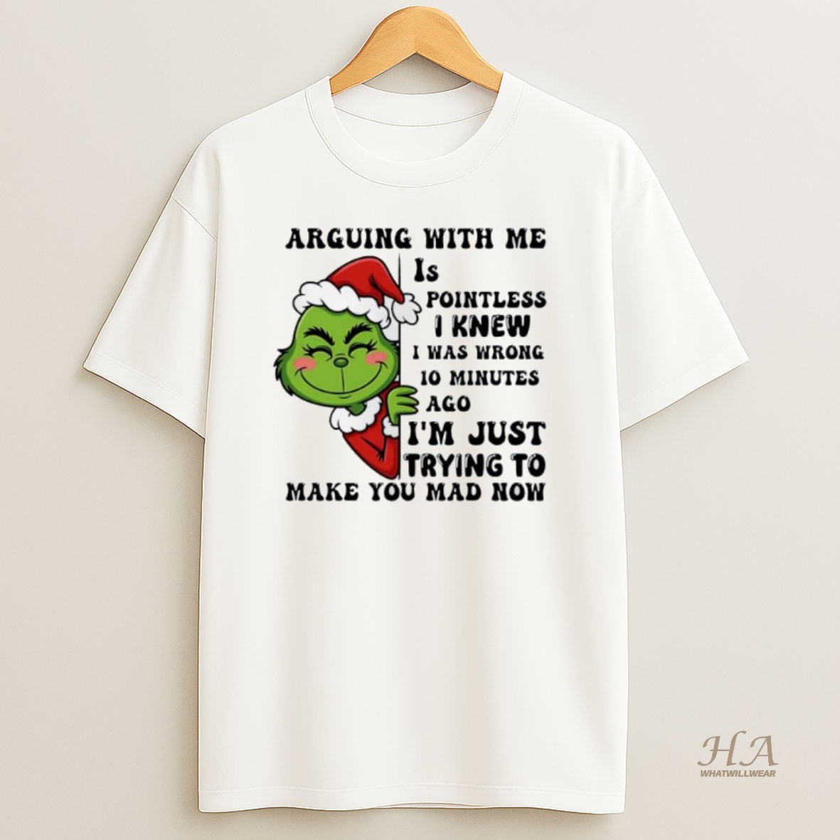 Official Grinch Christmas Arguing With Me Pointless I Knew I Was Wrong 10 Minutes Ago Im Just Trying To Make You Mad Now T Shirt