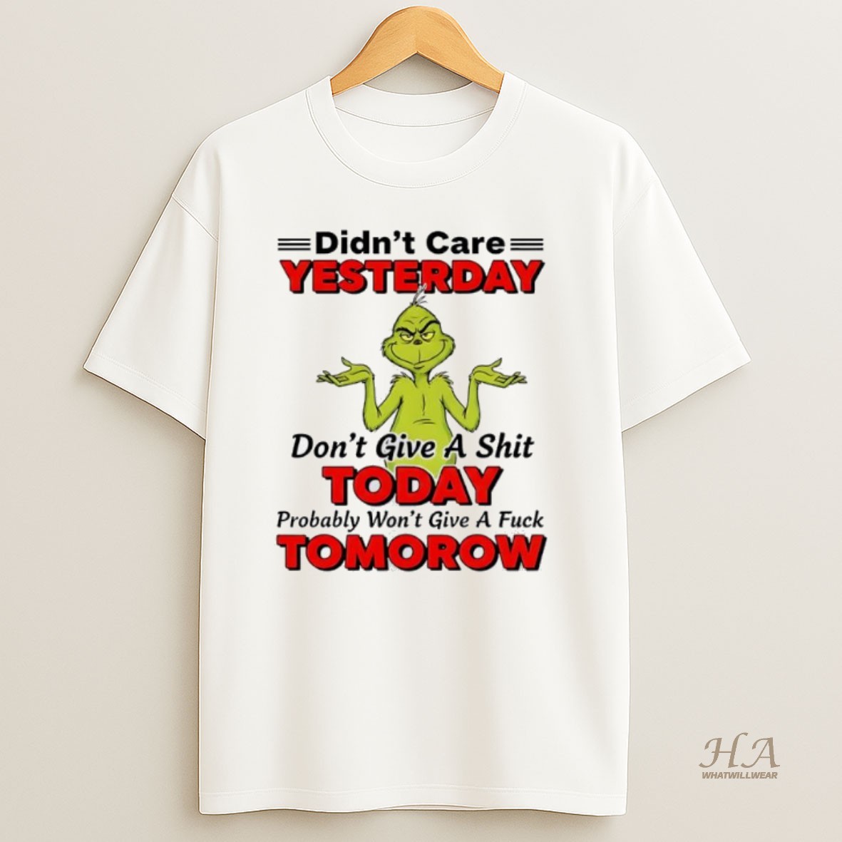 Official Grinch Christmas Didnt Care Yesterday Dont Give A Shit Today Probably Wont Give A Fuck Tomorow T Shirt