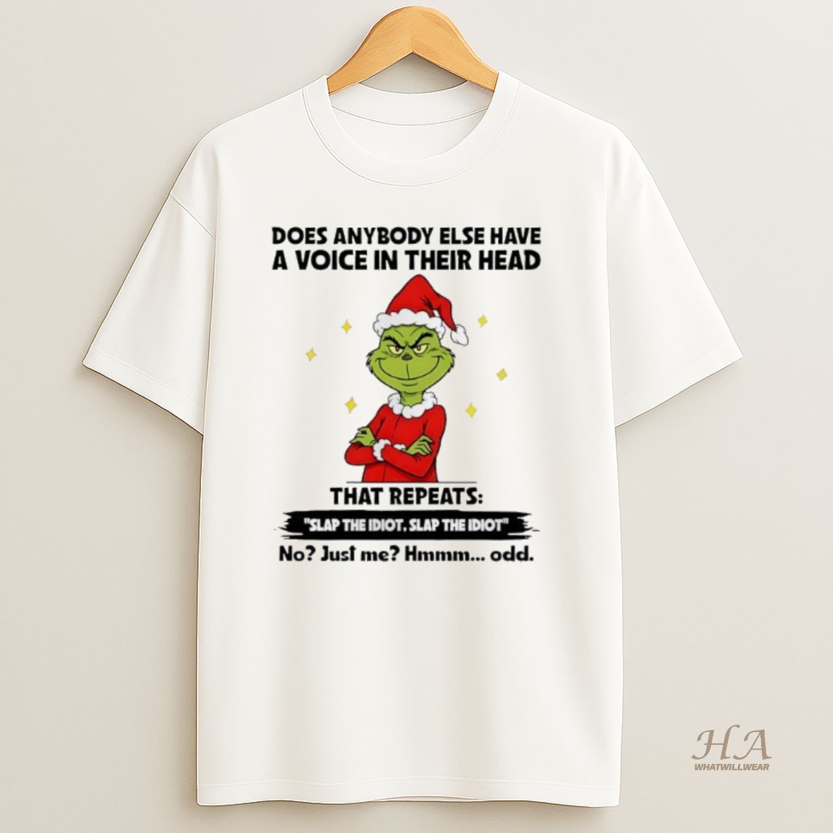 Official Grinch Christmas Does Anybody Else Have A Voice In Their Head That Repeats Slap The Idiot Slap The Idiot T Shirt