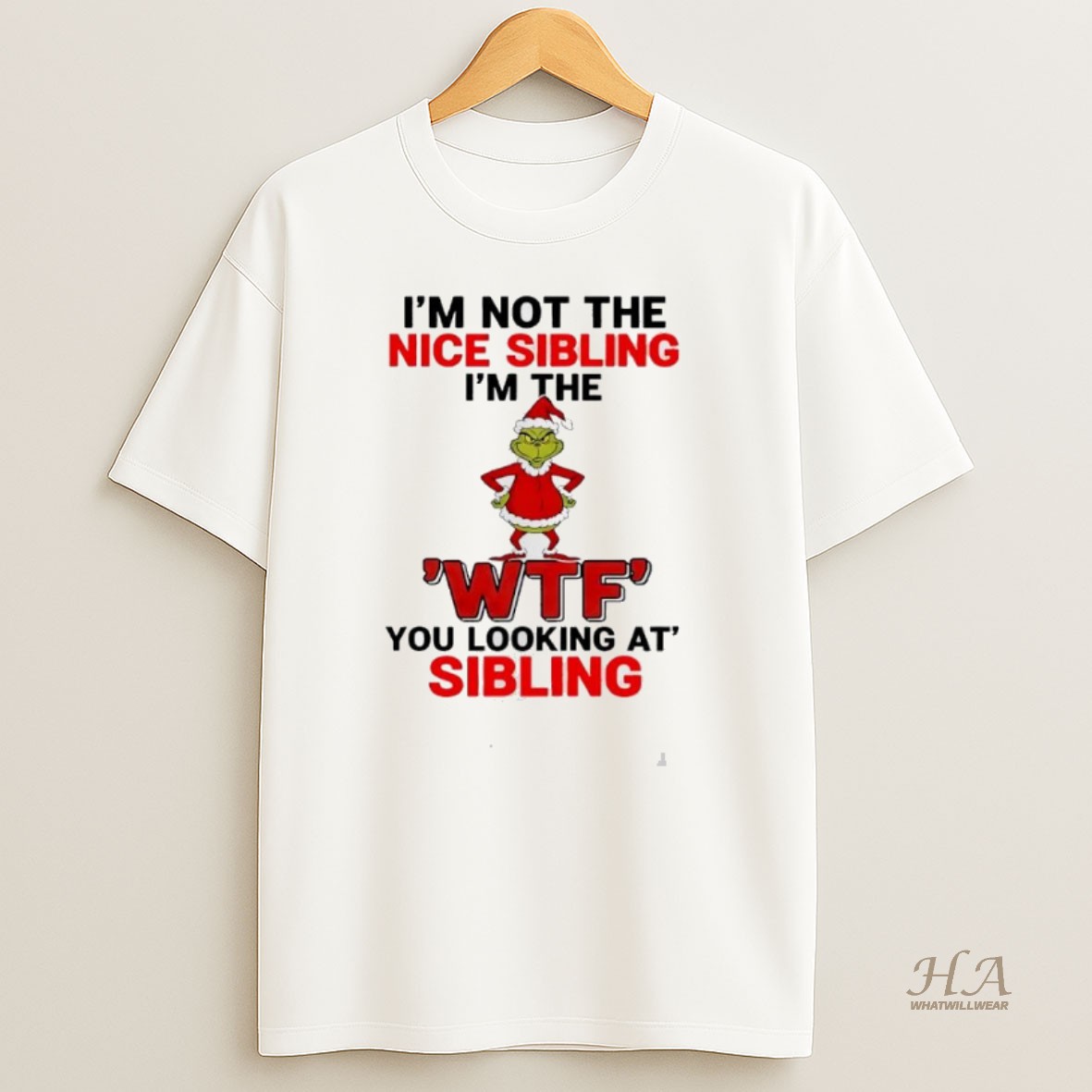 Official Grinch Christmas Im Not The Nice Sibling Im The Wtf You Looking At Sibling T Shirt