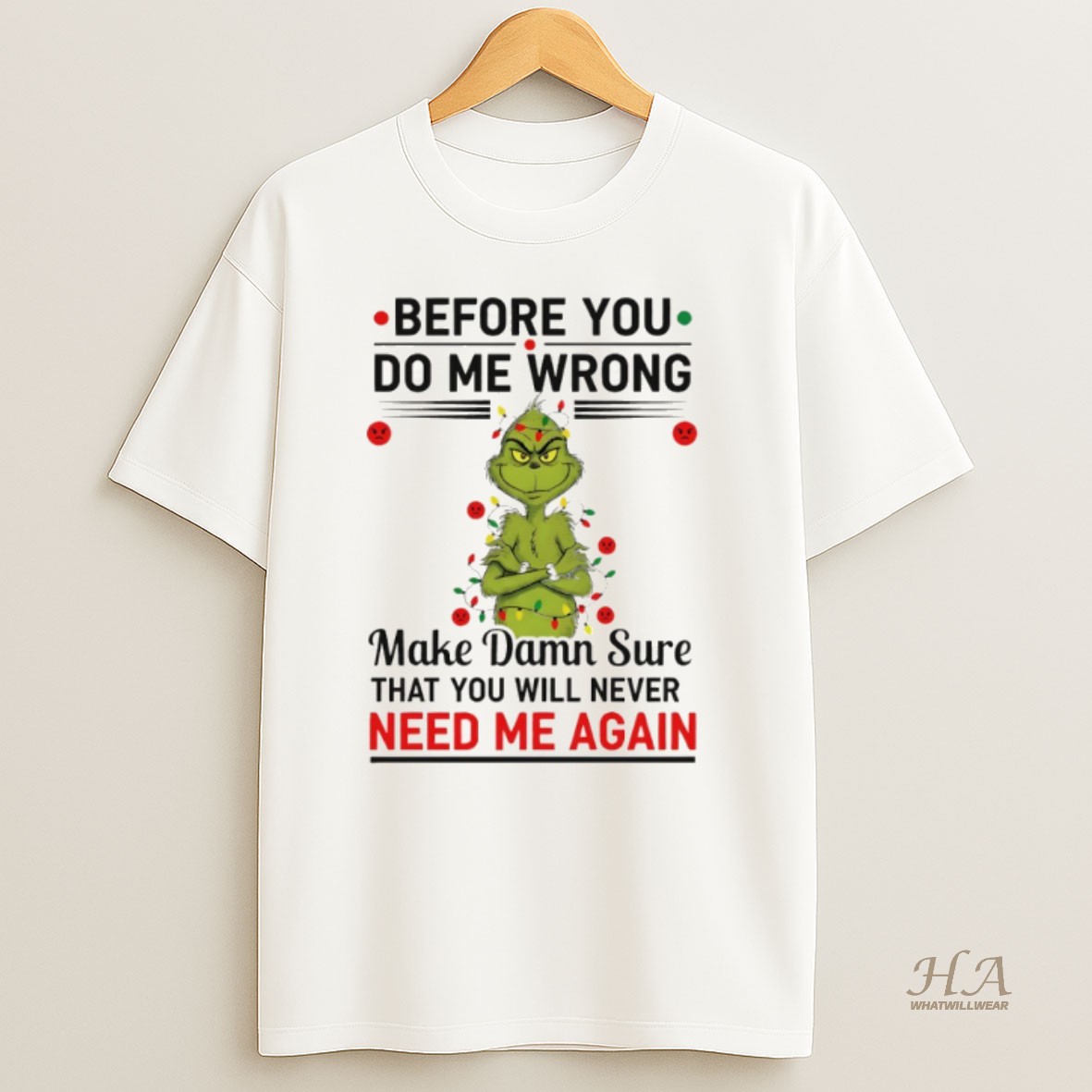 Official Grinch Christmas Tree Before You Do Me Wrong Make Damn Sure That You Will Never Need Me Again Xmas T Shirt