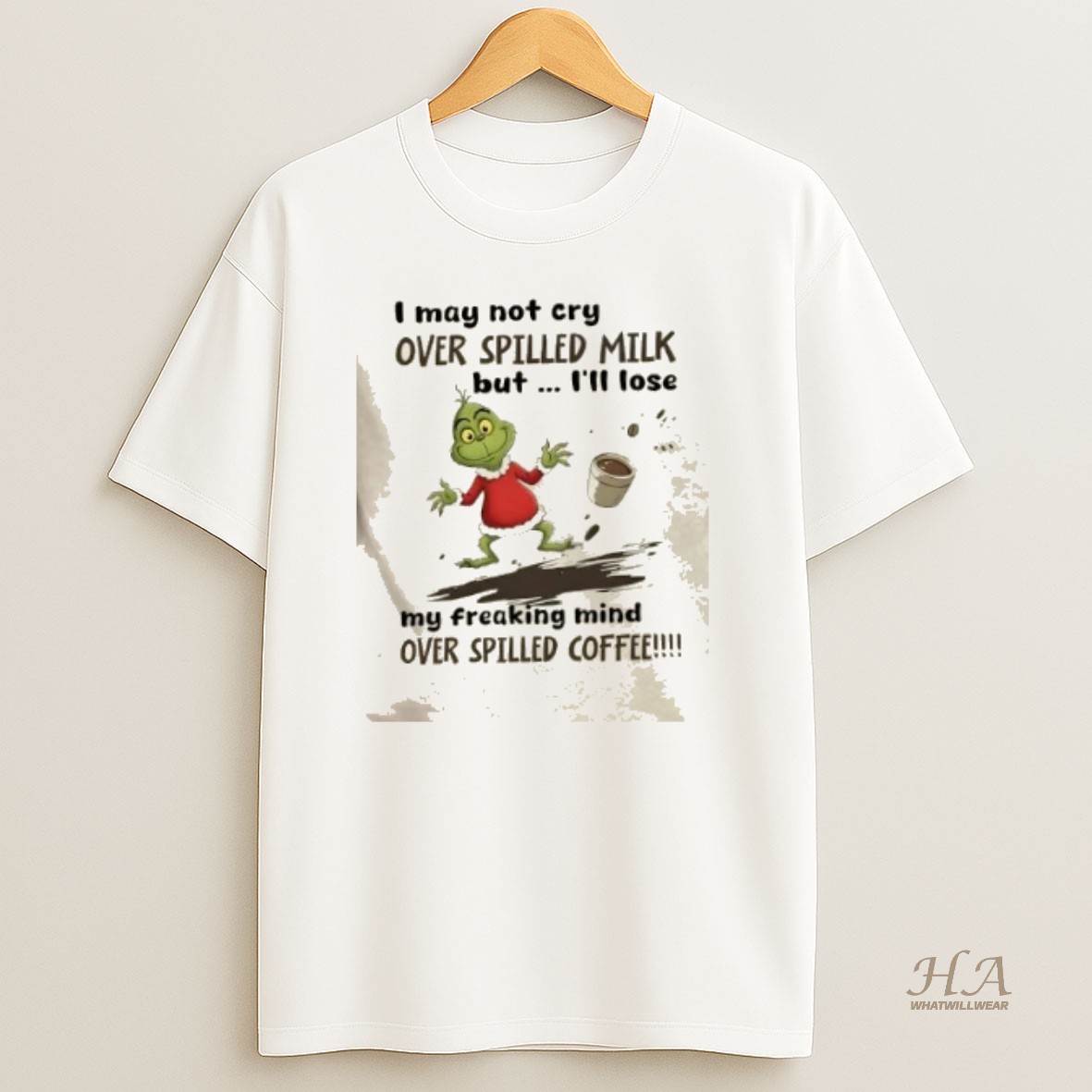 Official Grinch I May Not Cry Over Spilled Milk But Ill Lose My Freaking Mind Over Spilled Coffee Christmas T Shirt