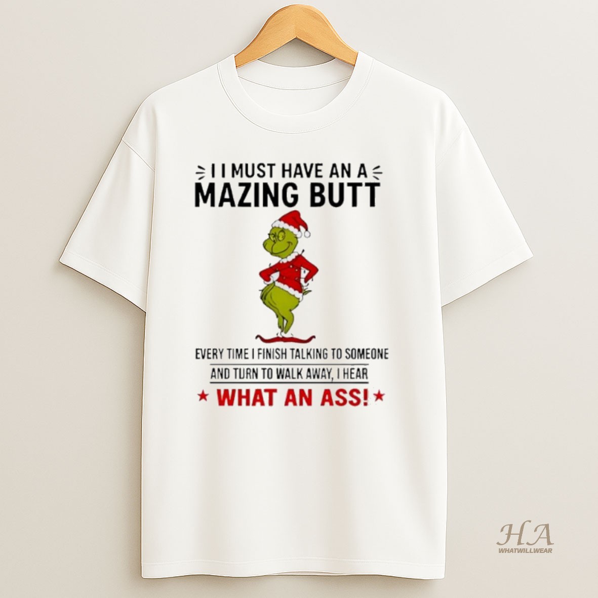 Official Grinch I Must Have An A Mazing Butt Every Time I Finish Talking To Someone T Shirt