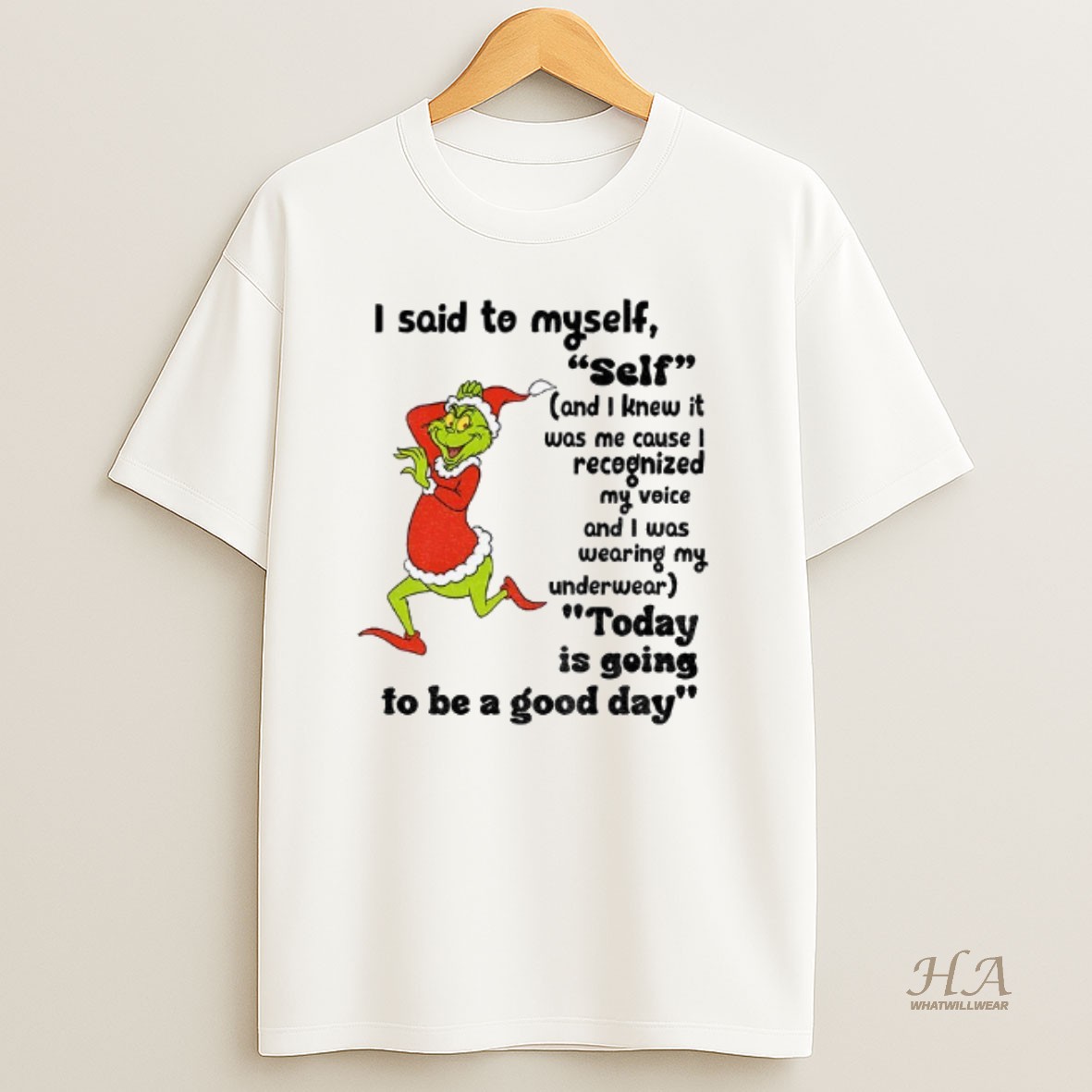 Official Grinch I Said To Myself Self And I Knew It Was Me Cause I Recognized My Voice And I Was Wearing My Christmas T Shirt