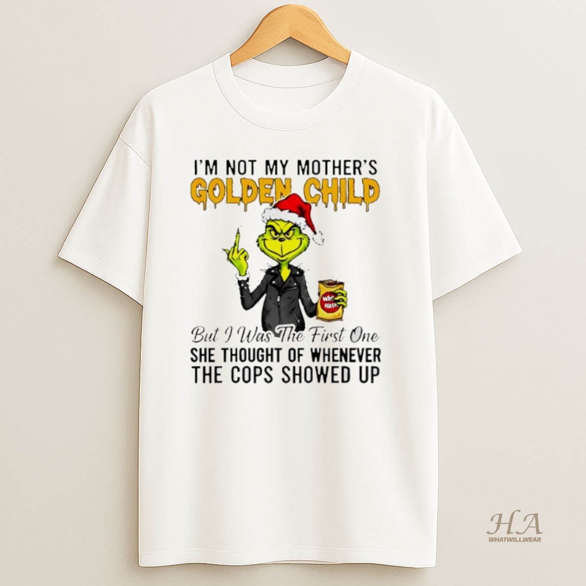 Official Grinch Im Not My Mothers Golden Child She Thought Of Whenever The Cops Showed Up T Shirt
