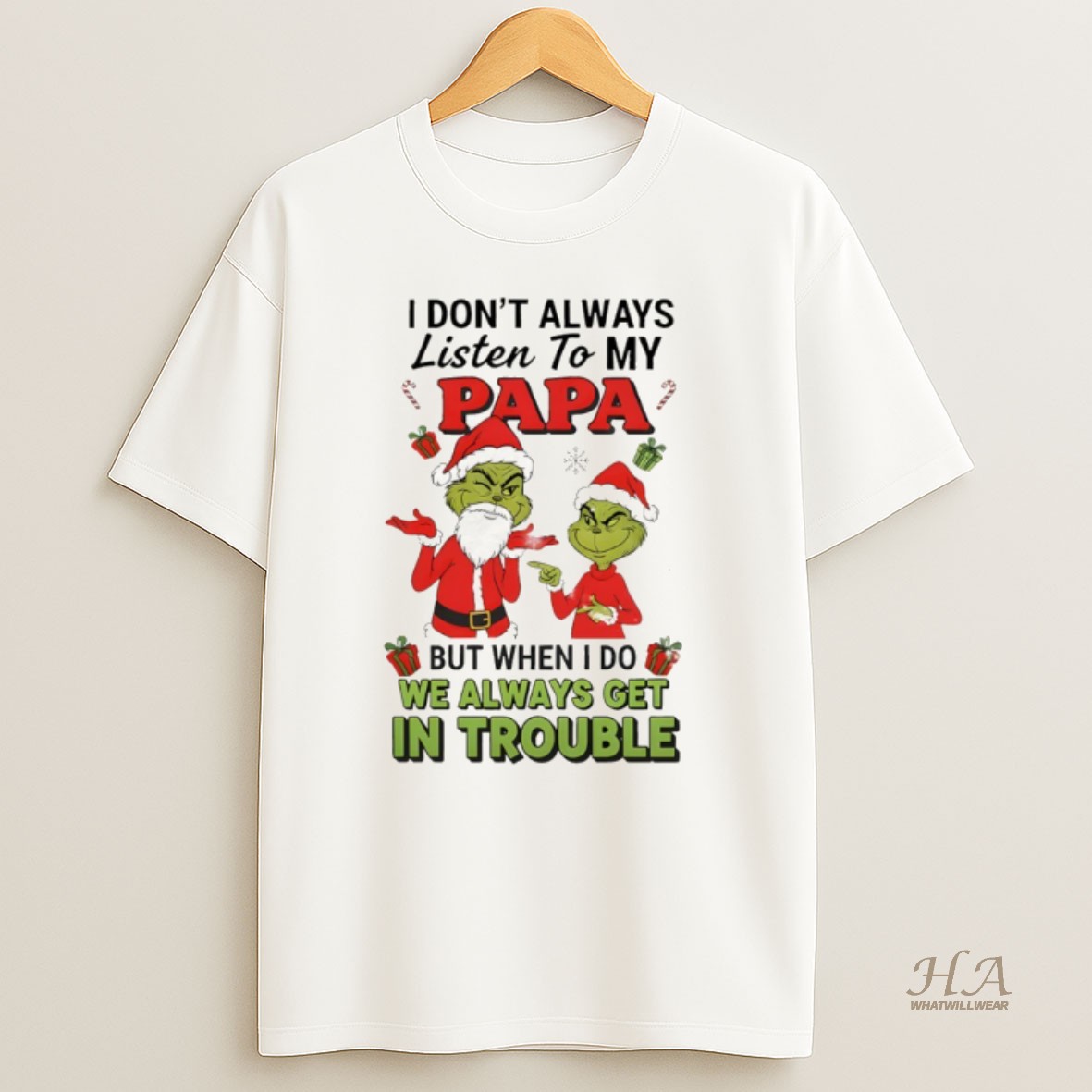 Official Grinch Santa Claus I Dont Always Listen To My Papa But When I Do We Always Get In Trouble Christmas T Shirt