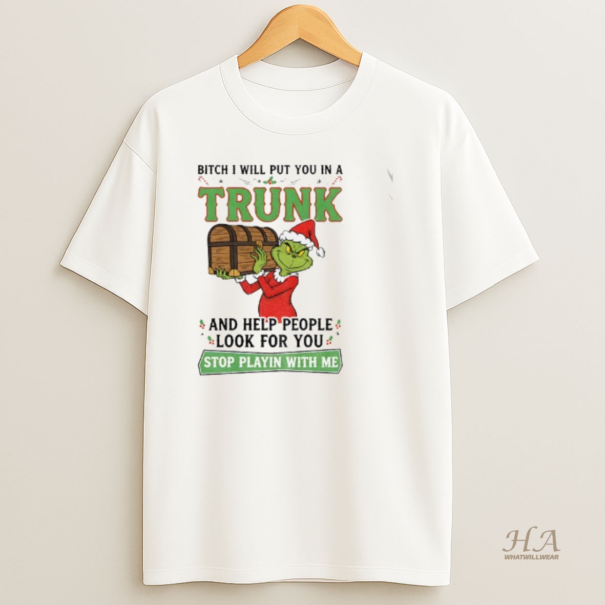 Official Grinch Santa Claus Bitch I Will Put You In A Trunk And Help People Look For You Stop Playin With Me Christmas T Shirt 1
