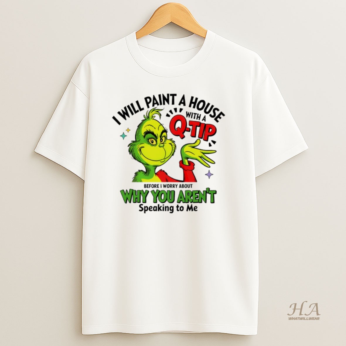 Official Grinch Santa I Will Paint A House With A Q Tip Before I Worry About Why You Arent Speaking To Me Christmas T Shirt