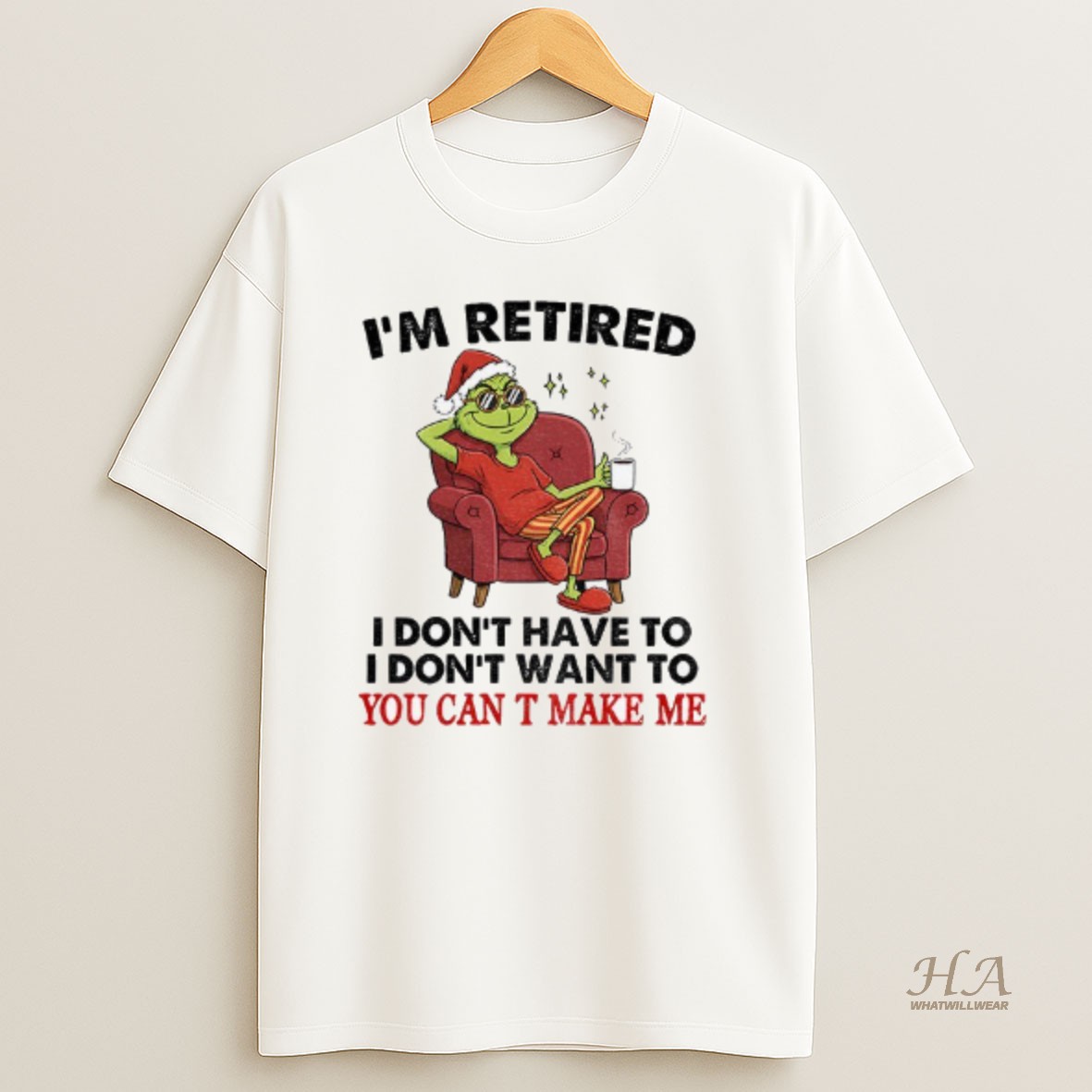 Official Grinch Santa Im Retired I Dont Have To I Dont Want To You Can T Make Me Christmas T Shirt