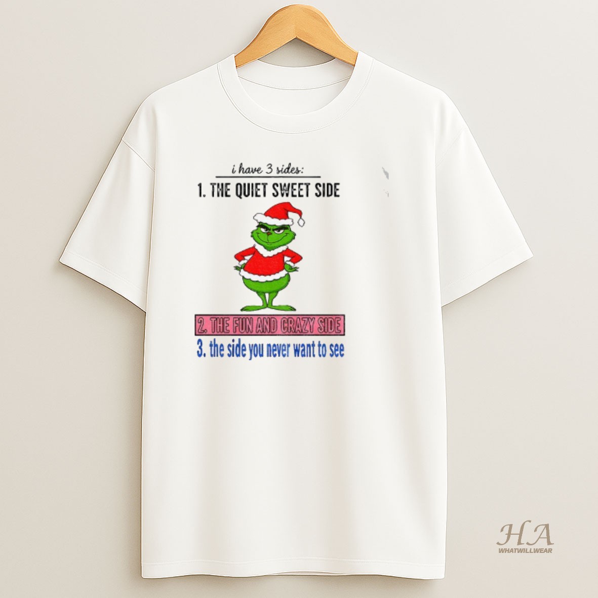 Official Grinch Santa Hat I Have 3 Sides The Quiet Sweet Side The Fun And Crazy Side The Side You Never Want To See Christmas T Shirt