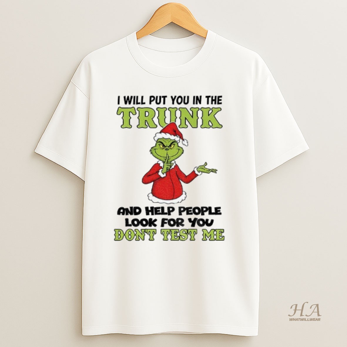 Official Grinch Santa Hat I Will Put You In The Trunk And Help People Look For You Dont Test Me Christmas T Shirt