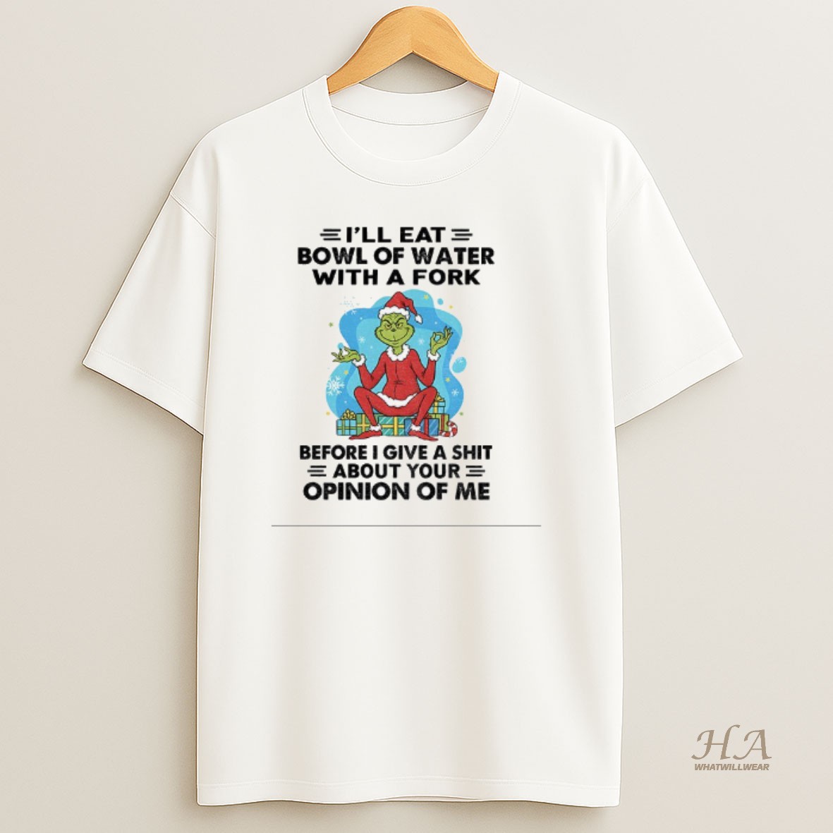 Official Grinch Santa Hat Ill Eat Bowl Of Water With A Fork Before I Give A Shit About Your Opinion Of Me Christmas T Shirt