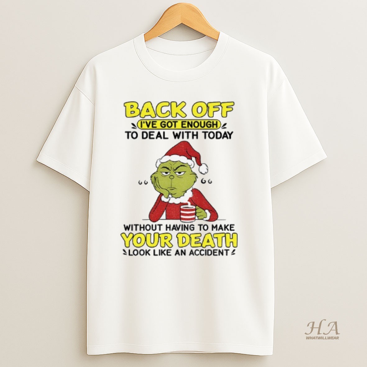 Official Grinch Santa Hat Back Off Ive Got Enough To Deal With Today Without Having To Make Christmas T Shirt