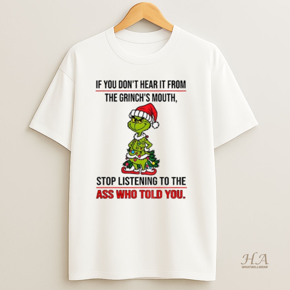 Official Grinch Santa Hat If You Dont Hear It From The Grinchs Mouth Stop Listening To The Ass Who Told You Christmas T Shirt