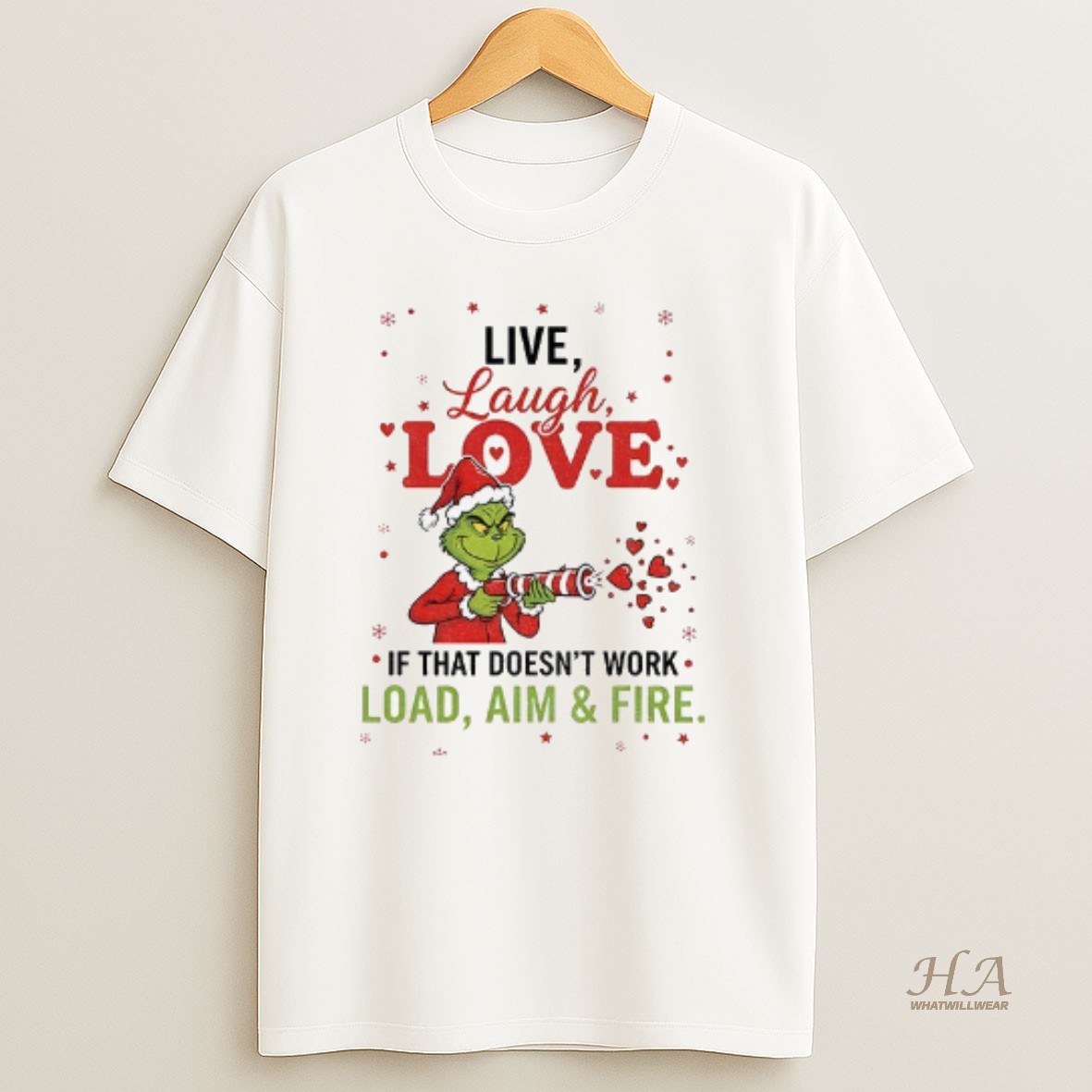 Official Grinch Santa Hat Live Laugh Love If That Doesnt Work Load Aim Fire Christmas T Shirt