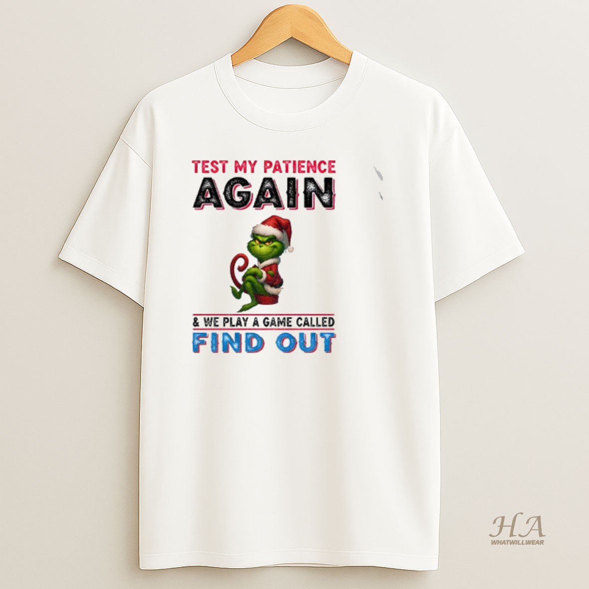 Official Grinch Santa Hat Test My Patience Again And We Play A Game Called Find Out Christmas T Shirt
