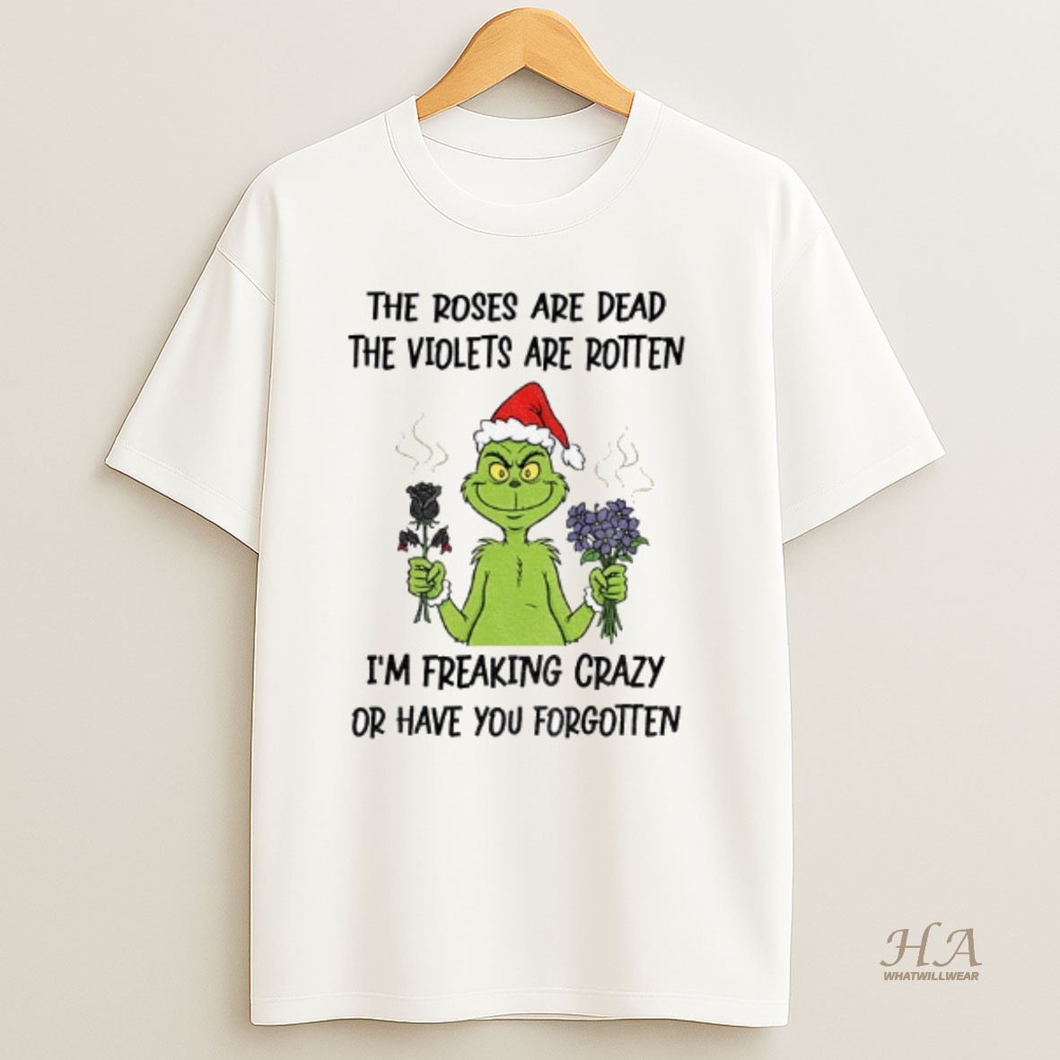 Official Grinch Santa Hat The Roses Are Dead The Violets Are Rotten Im Freaking Crazy Or Have You Forgotten Christmas T Shirt