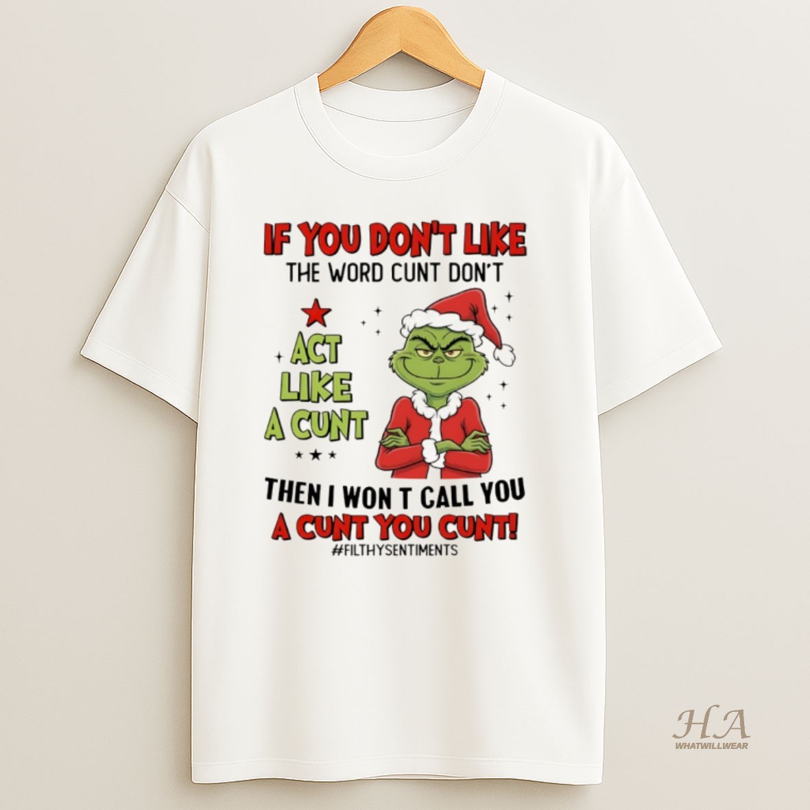 Official Grinch Santa If You Dont Like The Word Cunt Dont Act Like A Cunt Then I Won T Call You A Cunt You Cunt Christmas T Shirt