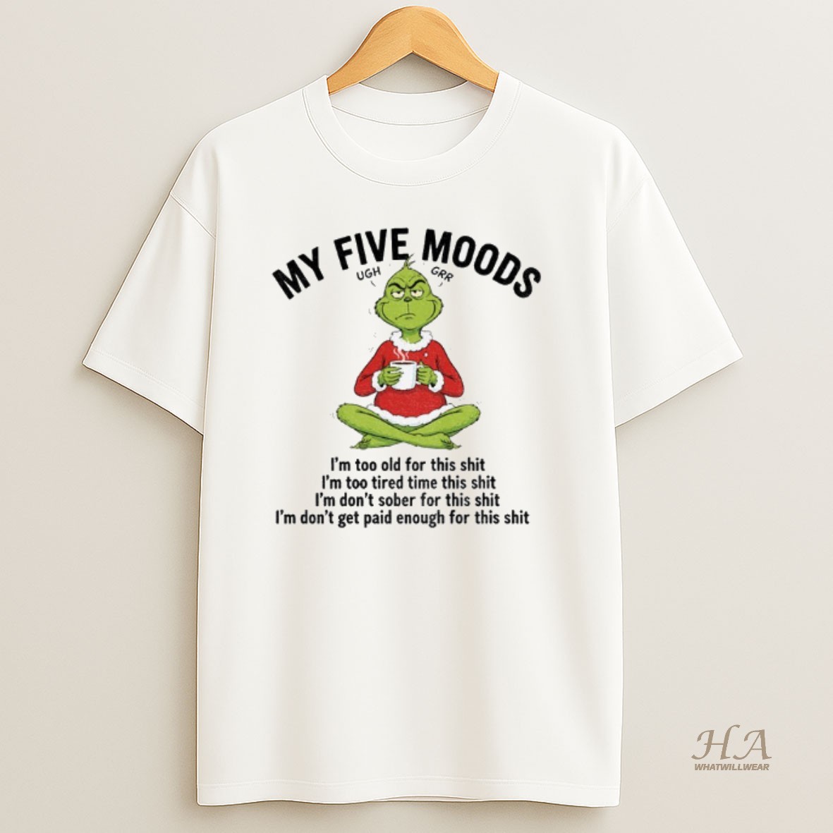 Official Grinch Santa My Five Moods Ugh Grr Im Too Old For This Shit Im Too Tired Time This Shit Christmas T Shirt