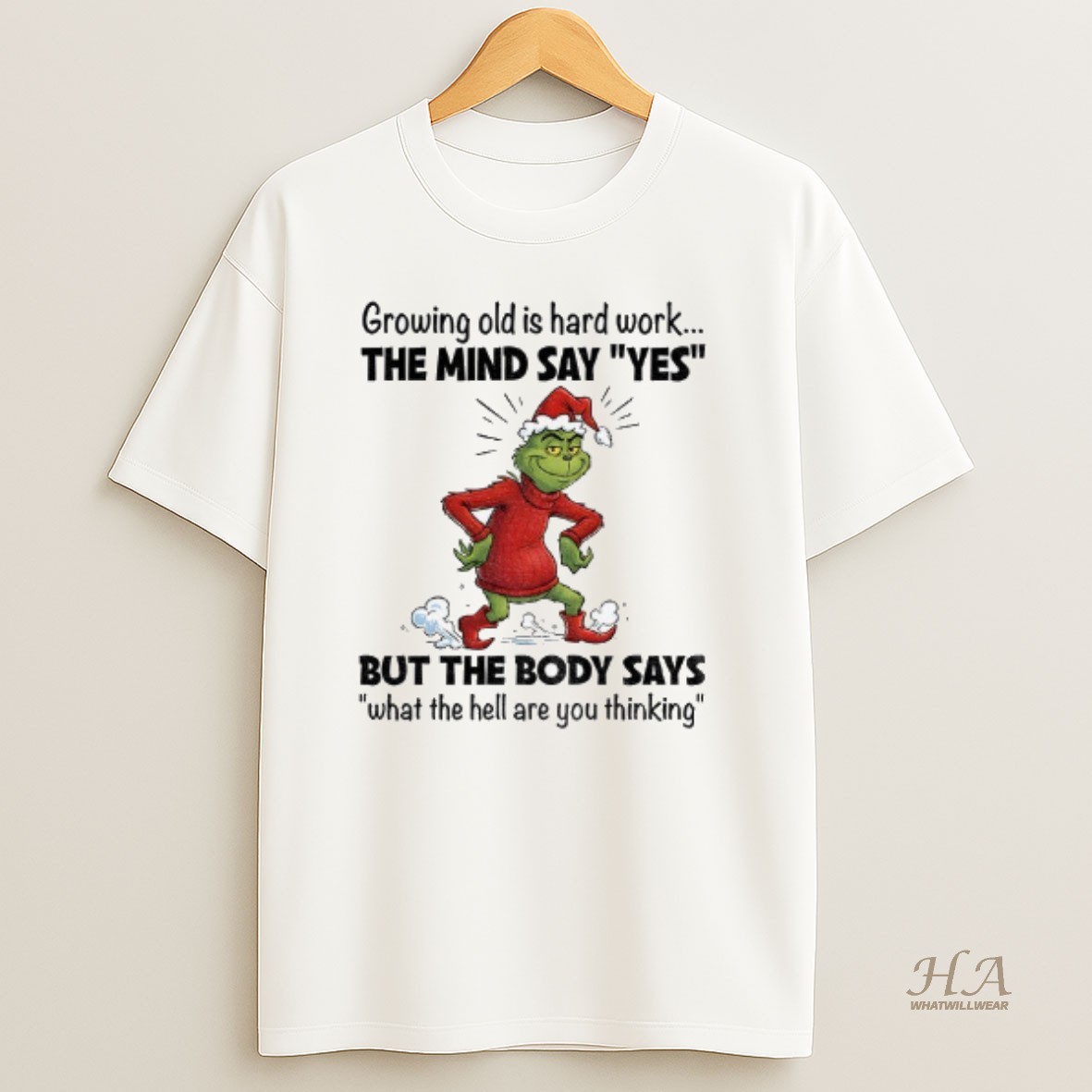 Official Grinch Xmas Growing Old Is Hard Work The Mind Say Yes But The Body Says What The Hell Are You Thinking Christmas T Shirt