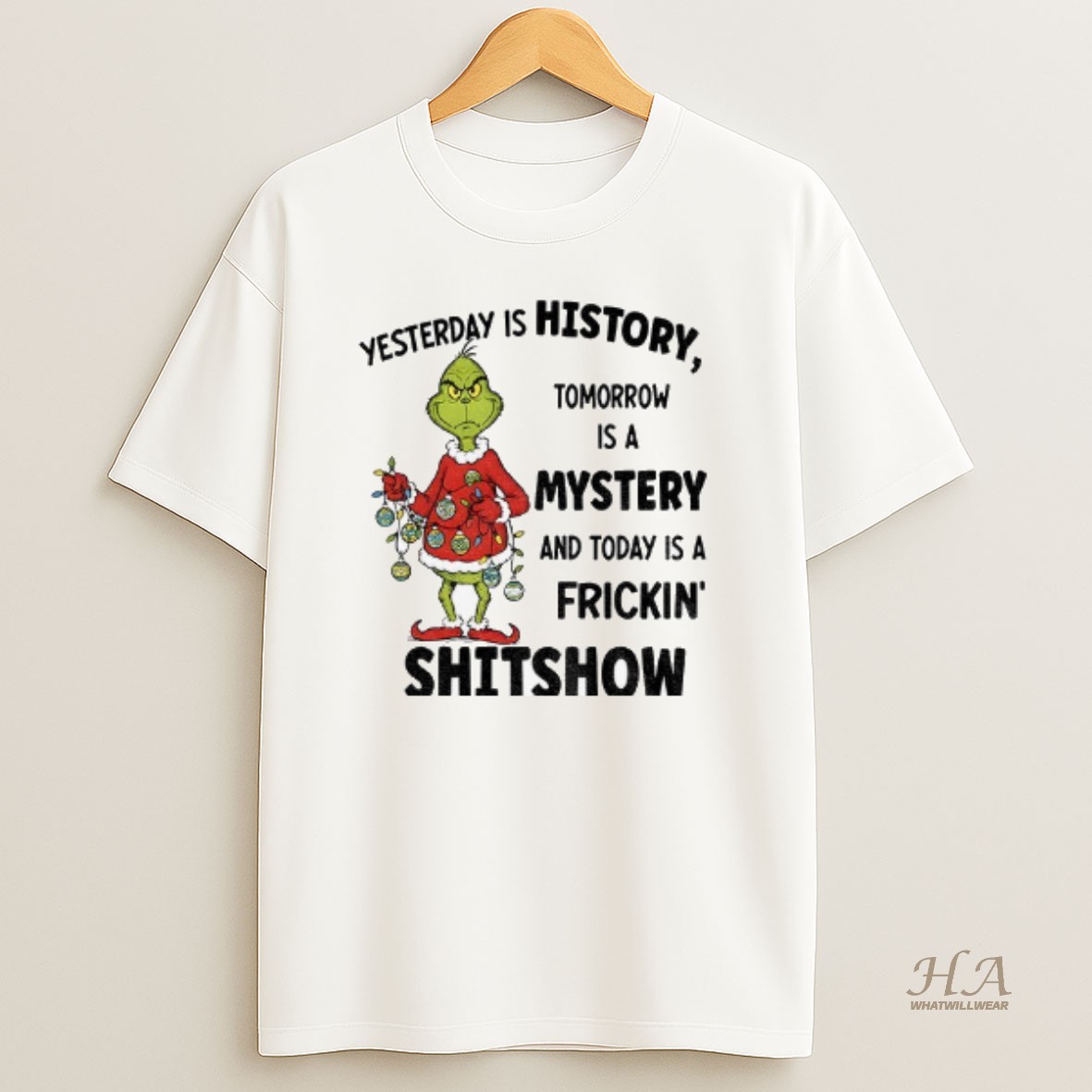 Official Grinch Xmas Yesterday Is History Tomorrow Is A Mystery And Today Is A Frickin Shitshow Christmas T Shirt