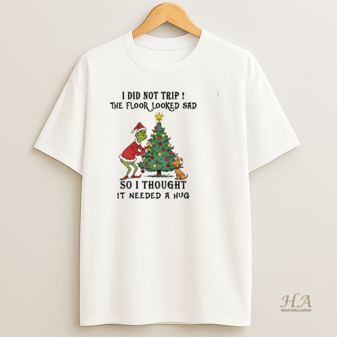 Official Grinch And Max I Did Not Trip The Floor Looked Sad So I Thought It Needed A Hug Merry Christmas T Shirt