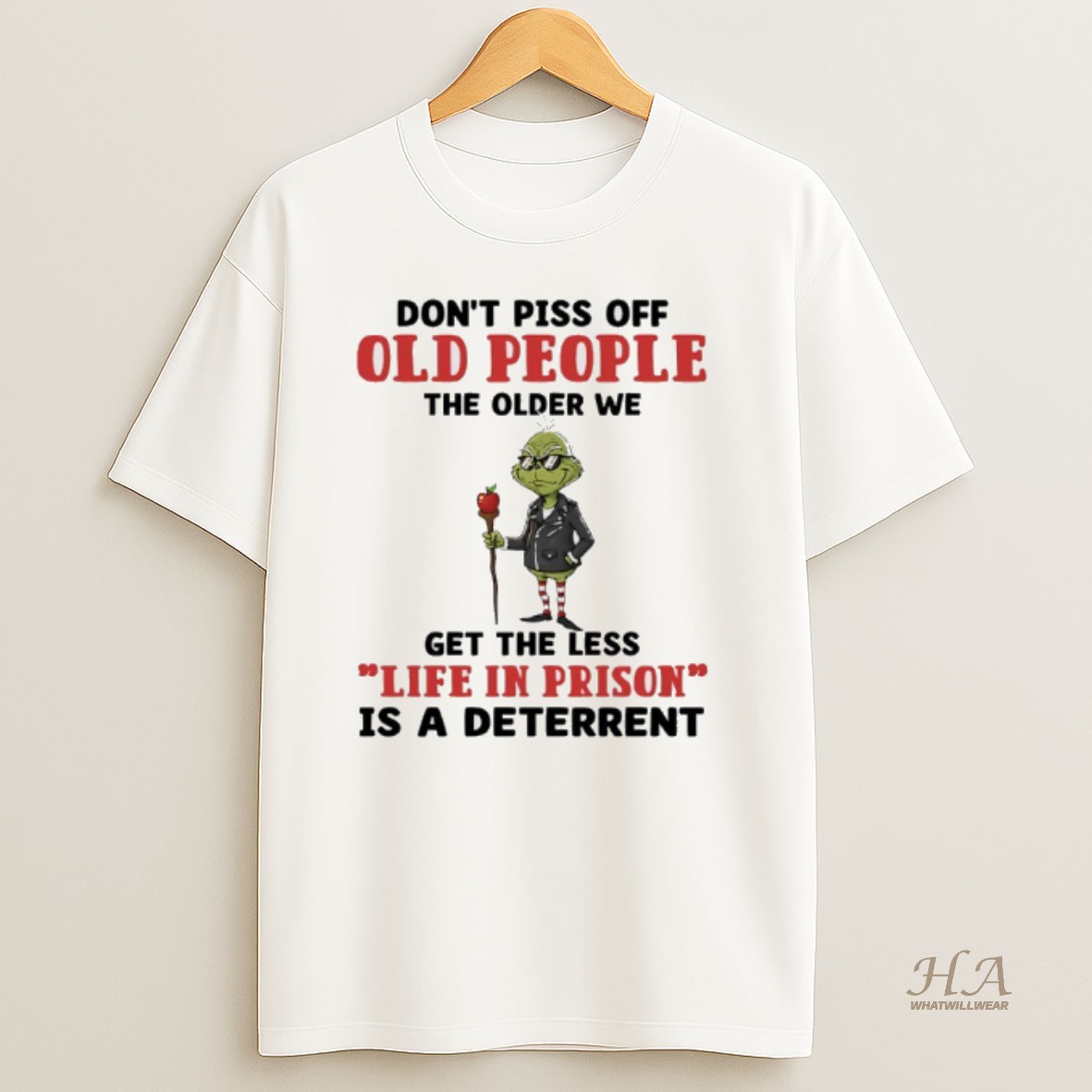 Official Grinch Apple Dont Piss Off Old People The Older We Get The Less Life In Prison Is A Deterrent T Shirt