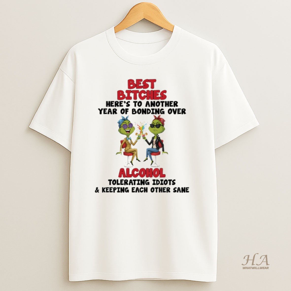 Official Grinch Best Bitches Heres To Another Year Of Bonding Over Alcohol Tolerating Idiots And Keeping Merry Christmas T Shirt
