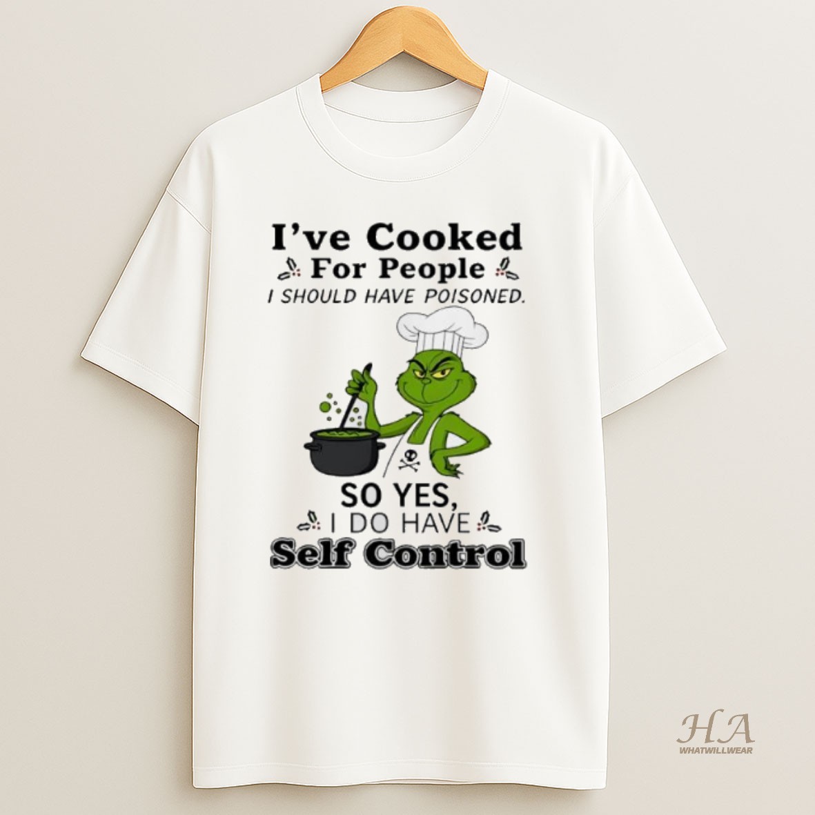Official Grinch Chef Ive Cooked For People I Should Have Poisoned So Yes Self Control T Shirt