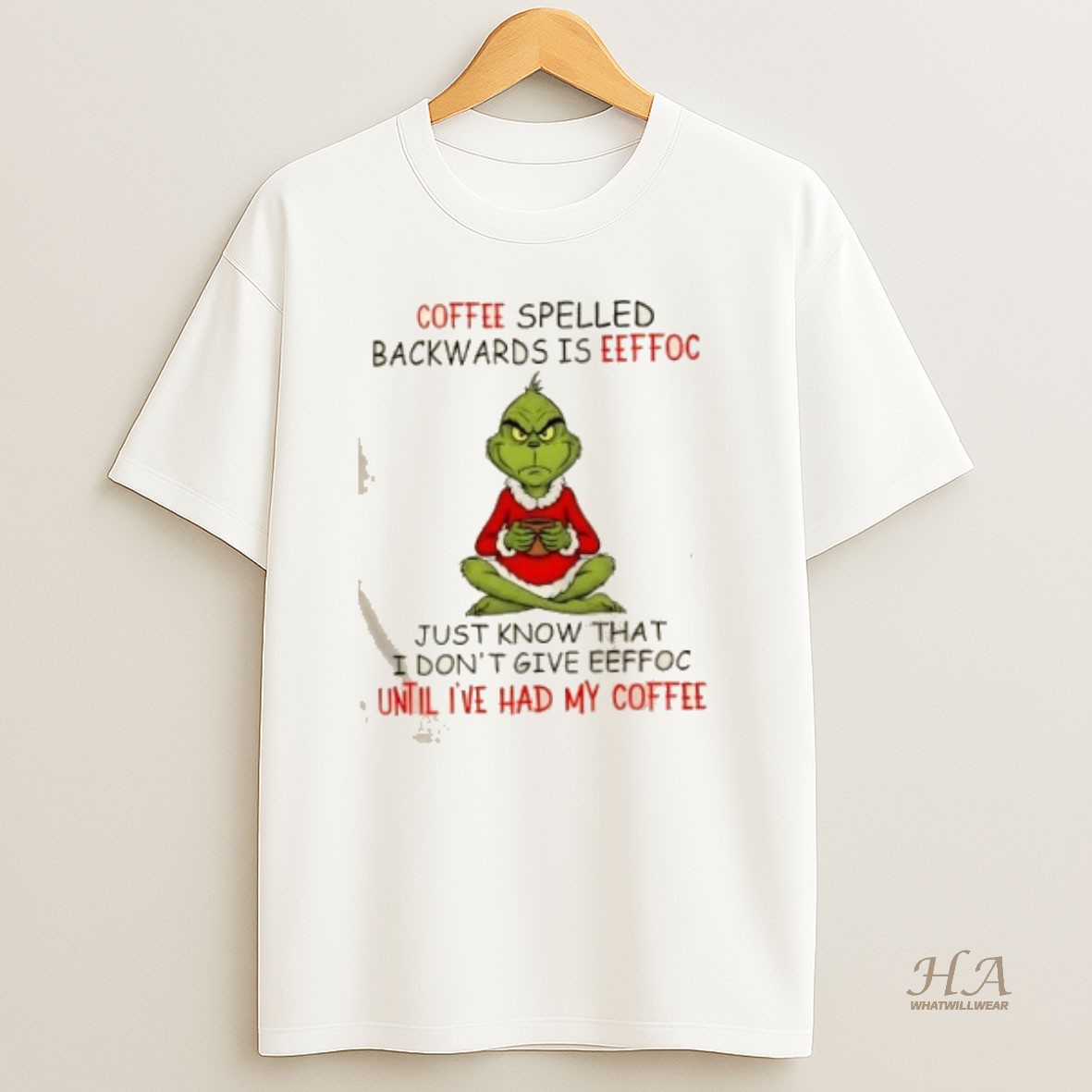 Official Grinch Coffee Spelled Backwards Is Eeffoc Just Know That I Dontgive Eeffoc Until Ive Had My Coffee Christmas T Shirt