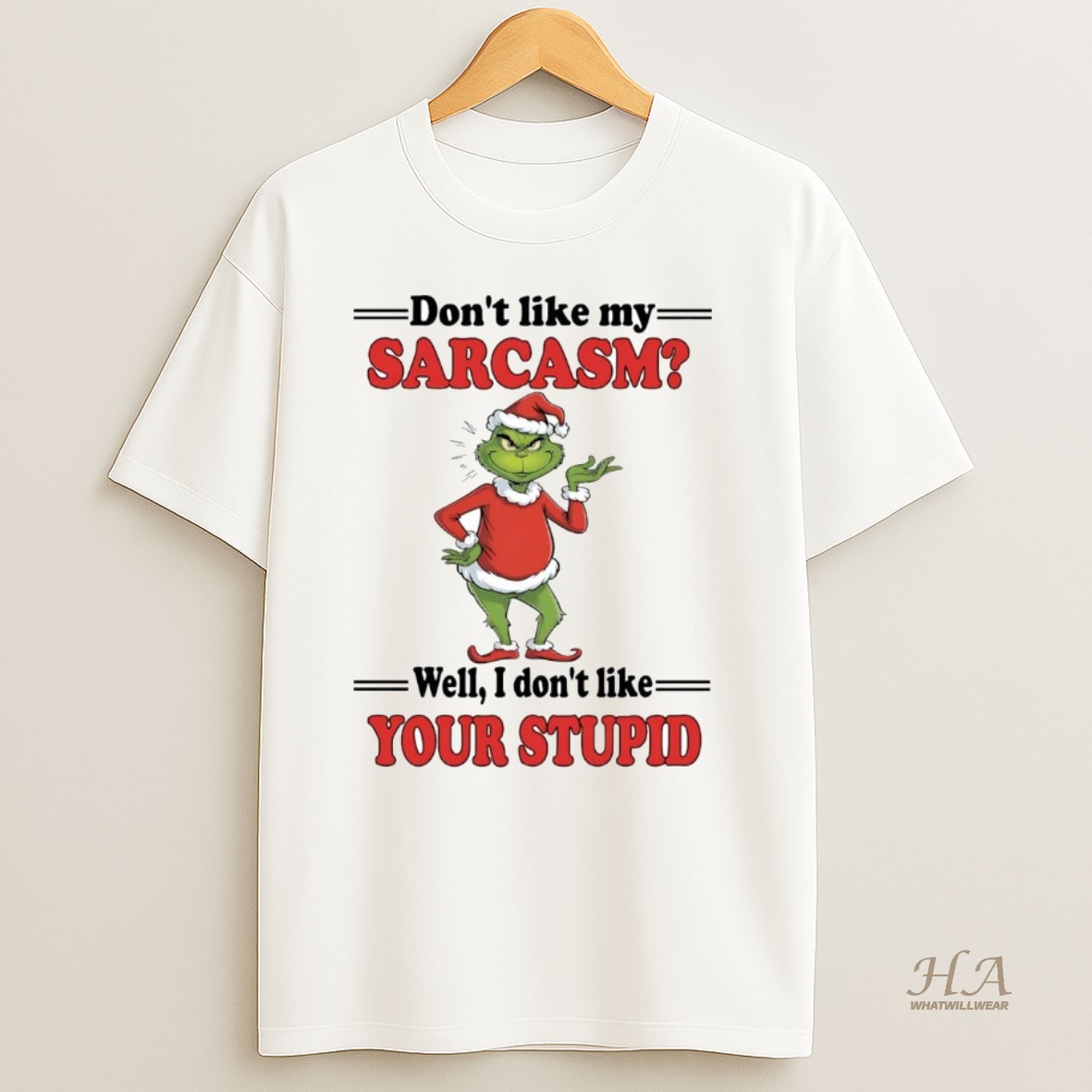 Official Grinch Dont Like My Sarcasm I Dont Like Your Stupid Christmas T Shirt