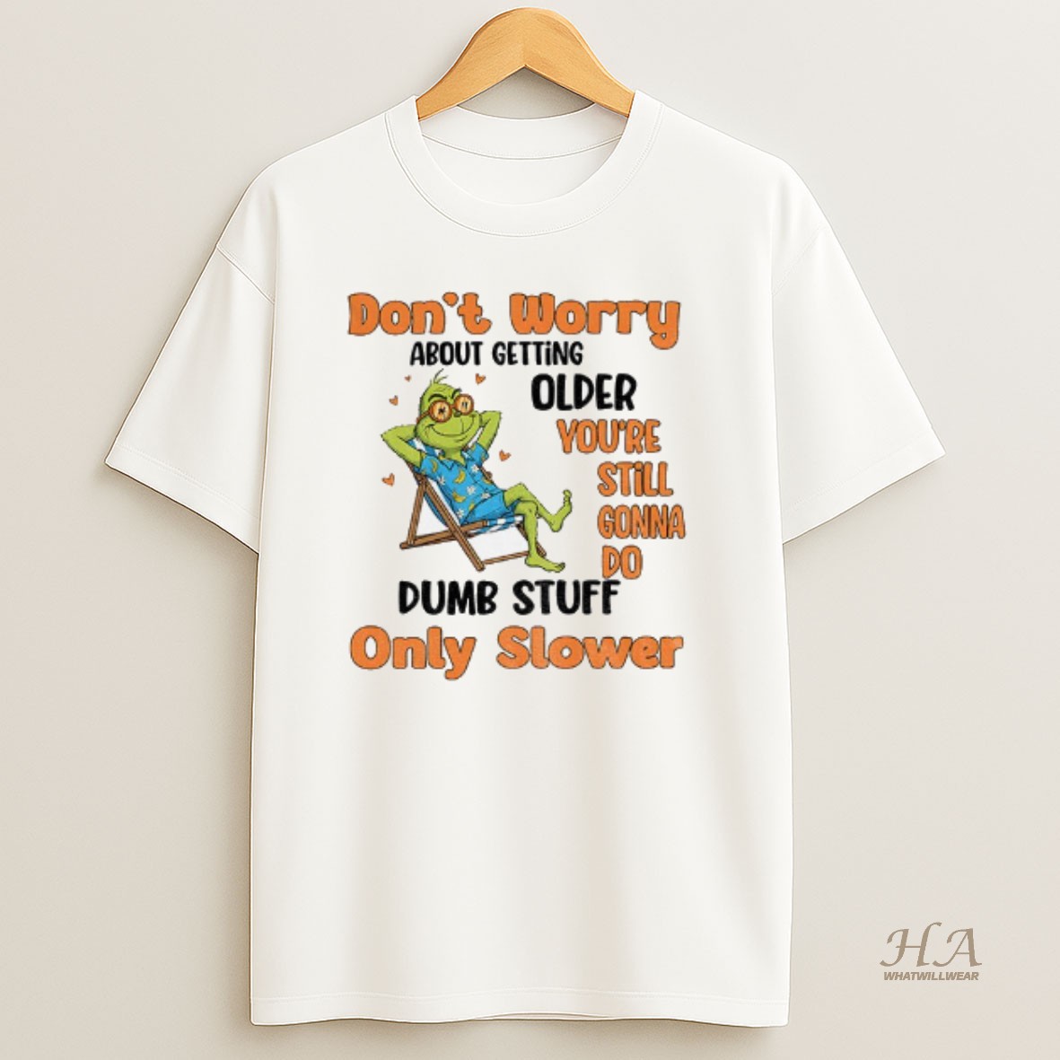 Official Grinch Dont Worry About Getting Older Youre Still Gonna Do Dumb Stuff Only Slower Christmas T Shirt 1