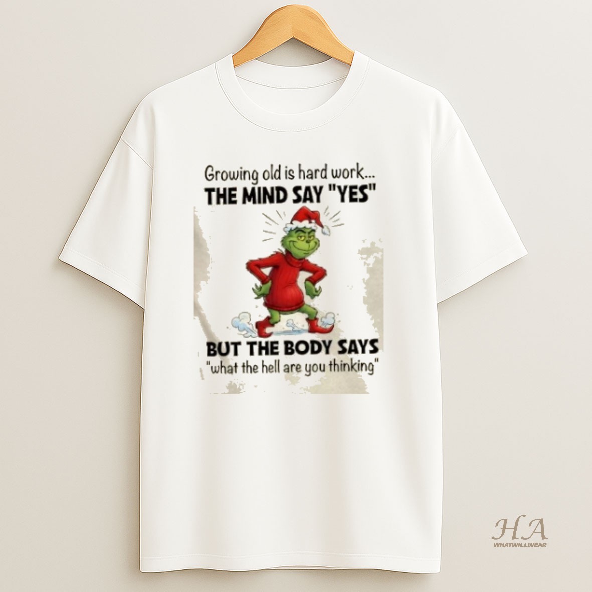 Official Grinch Growing Old Is Hard Work The Mind Say Yes But The Body Says What The Hell Are You Thinking Christmas T Shirt