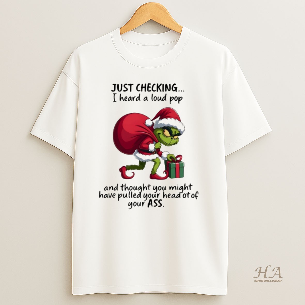 Official Grinch Just Checking On You I Heard A Loud Pop And Though You May Have Pulled Your Head Christmas T Shirt